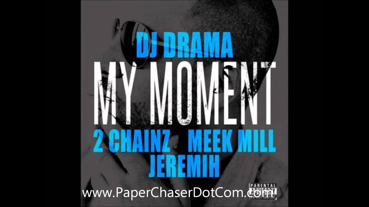 DJ Drama ft. 2 Chainz, Meek Mill  Jeremih - My Moment Lyrics