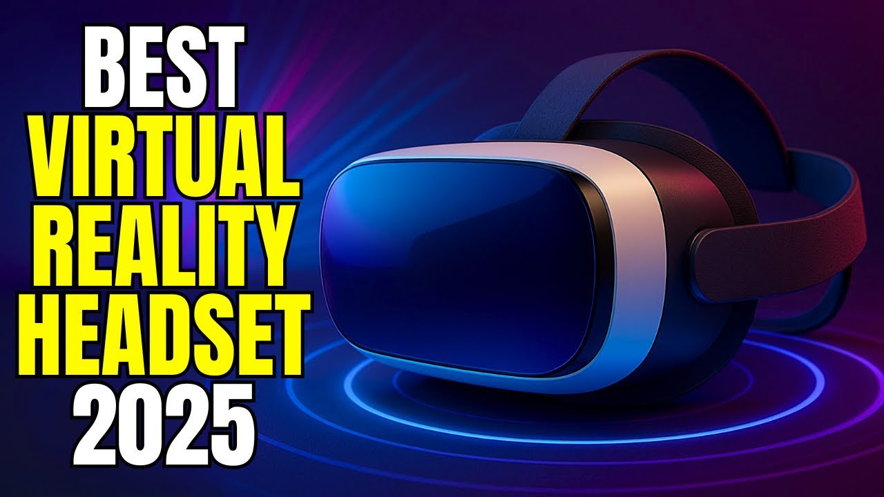 6 Best Virtual Reality Headset 2025