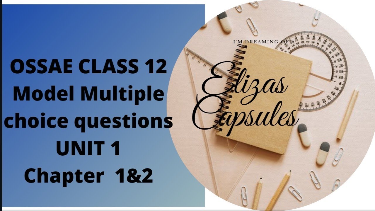 OSSAE Class 12 Unit1 chapter1 and  2(multiple choice  questions) -see  description