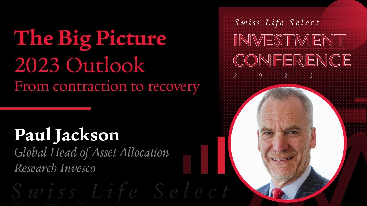 Paul Jackson: The Big Picture: 2023 Outlook(Swiss Life Select Investment Conference 2023)