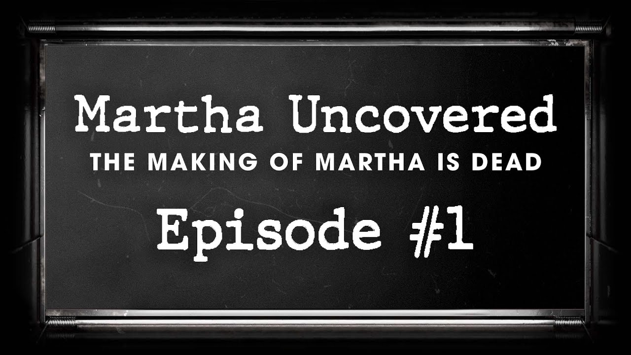 Martha Uncovered | Episode 1 - Introducing Martha Is Dead