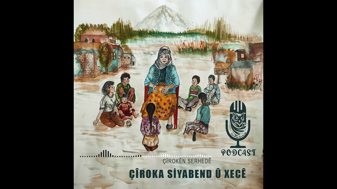 Çîrokên Serhedê - Çiroka - Sîyabend û Xecê - Podcast