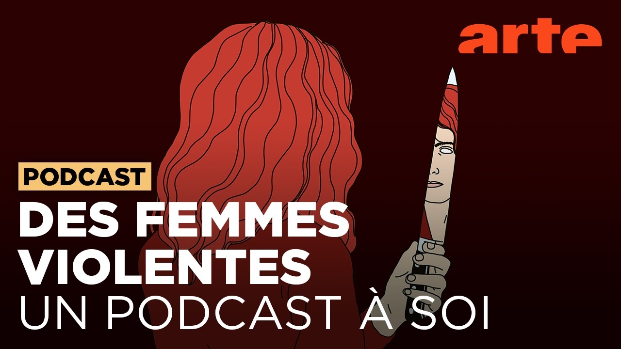 Des femmes violentes | Un podcast à soi (27) - ARTE Radio Podcast