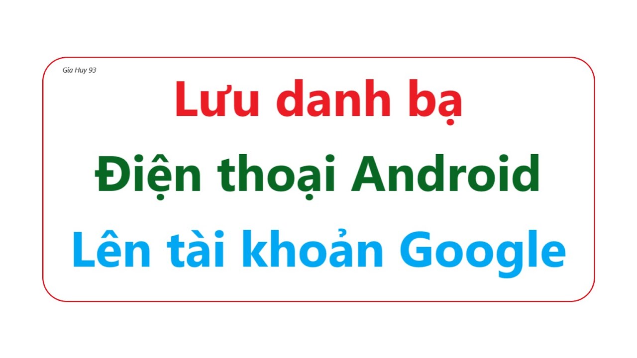 Cách Sao Lưu Danh Bạ Điện Thoại Android Lên Tài Khoản Google