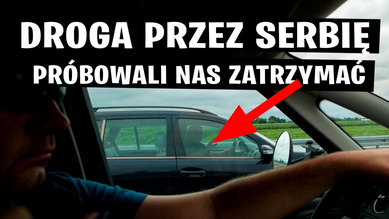 Droga Przez Serbię - Próbowali Nas Zatrzymać 