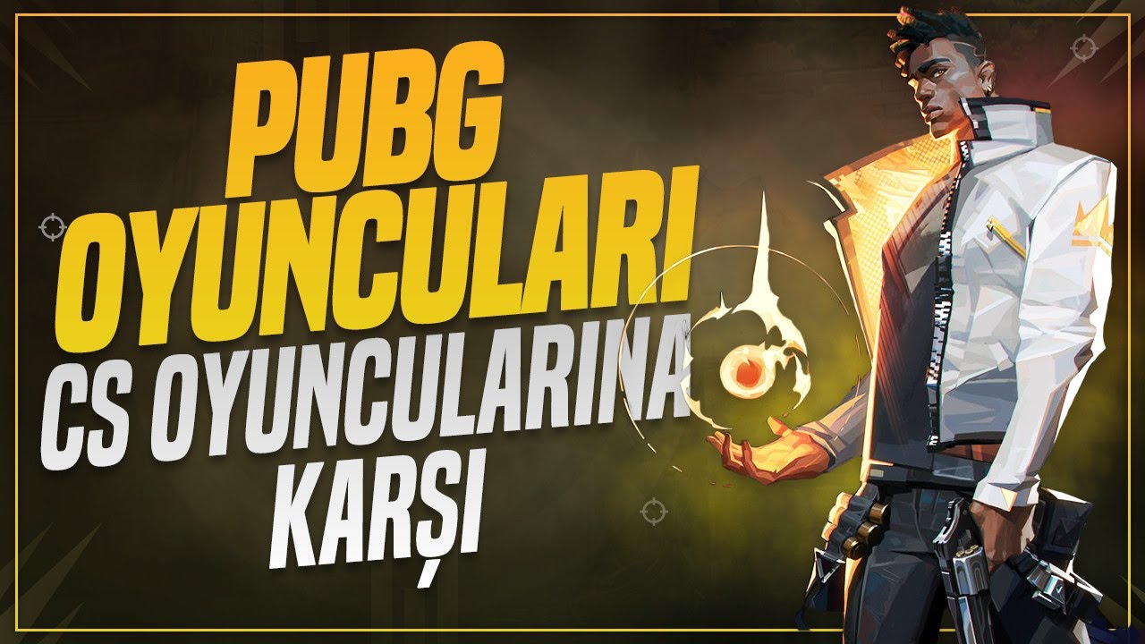 PUBG VS CS:GO OYUNCULARI [VALORANT]