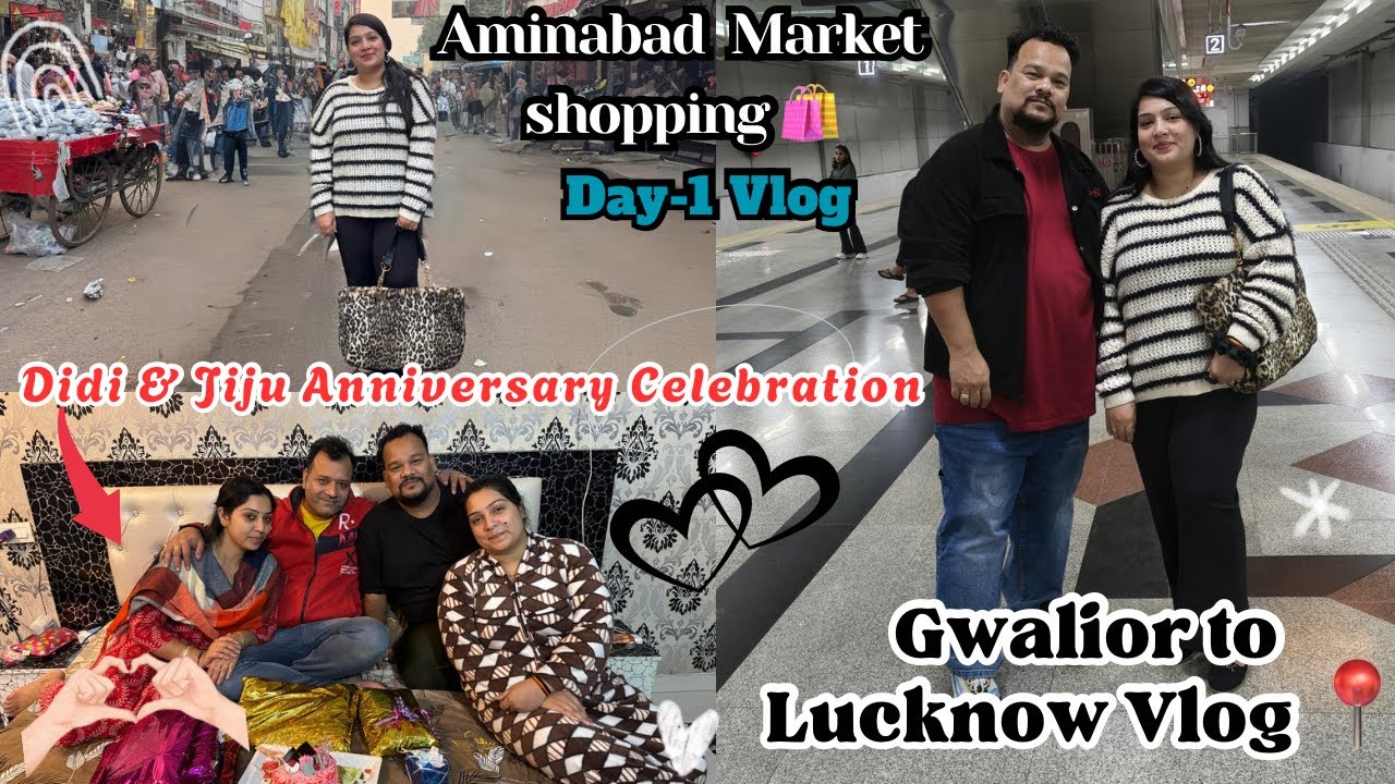 Gwalior to Lucknow Vlog 📍|| Aminabad market shopping 🛍️|| Didi & Jiju  anniversary Celebration ✨🫶🏻