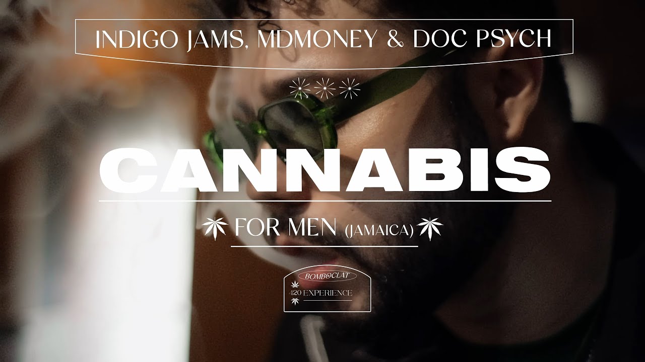 Indigo Jams, Mdmoney & Doc Psych - Cannabis for Men (Jamaica)  | Bomboclat: 420 Experience #1