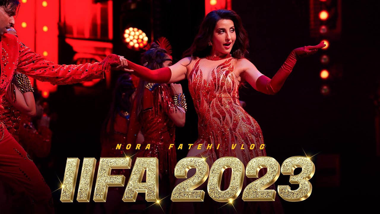 Nora Fatehi - IIFA VLOG 2023