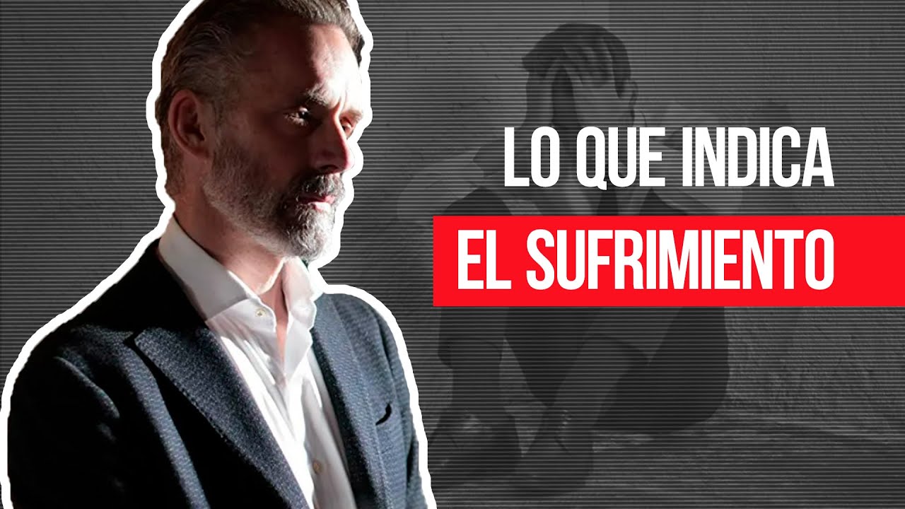 Jordan Peterson | Lo que indica el sufrimiento