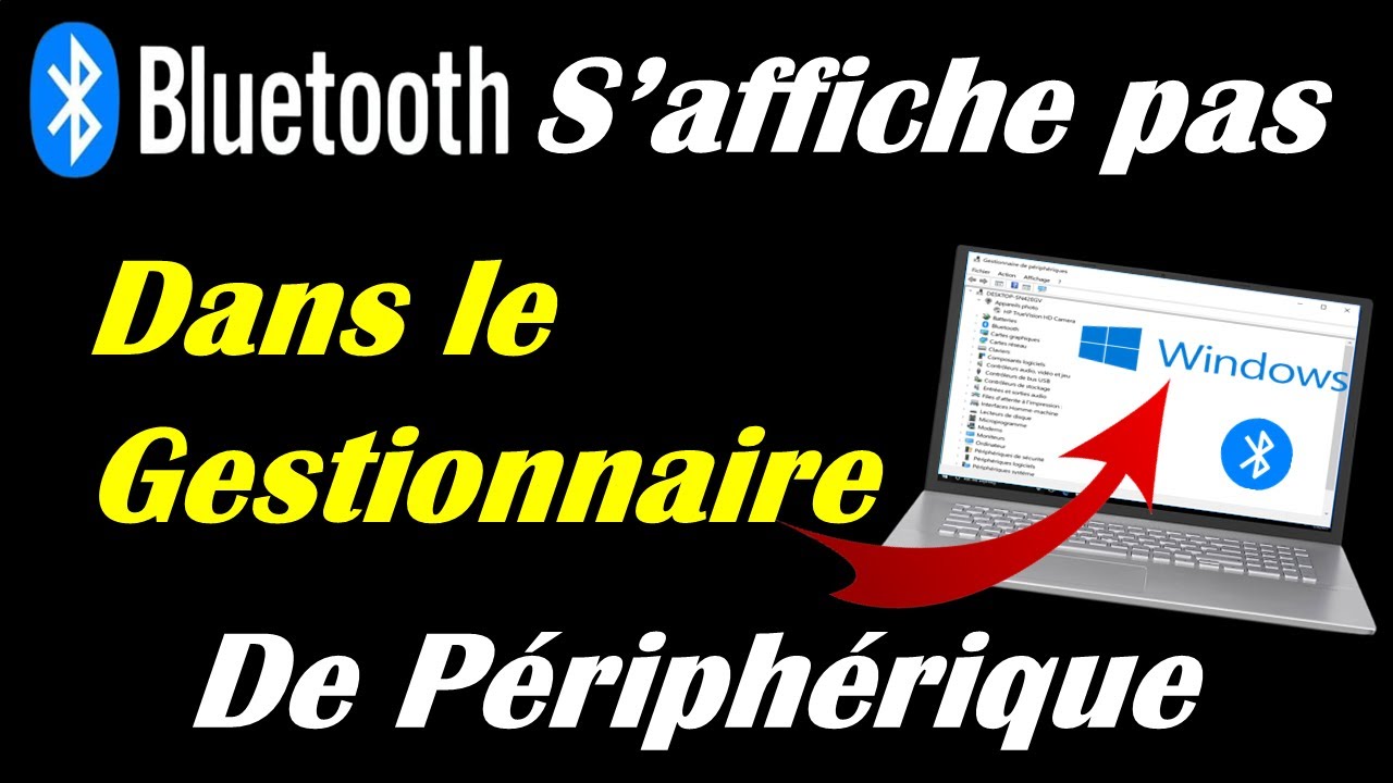 BLUETOOTH S'AFFICHE PAS DANS LE GESTIONNAIRE DE PERIPHERIQUE DANS WINDOWS 10/11