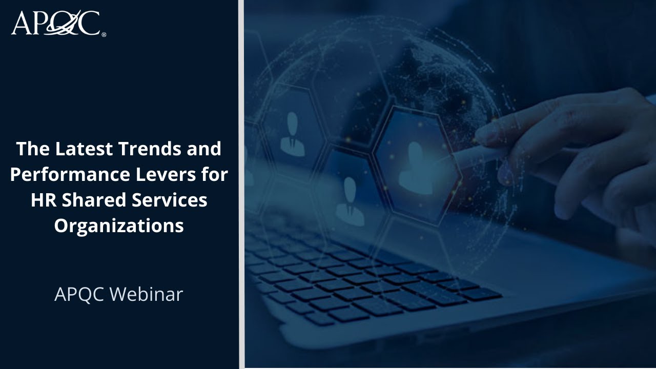 The Latest Trends and Performance Levers for HR Shared Services Organizations | APQC Webinar
