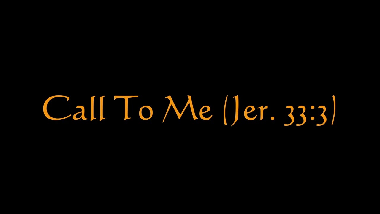 Call To Me (Jeremiah 33:3)