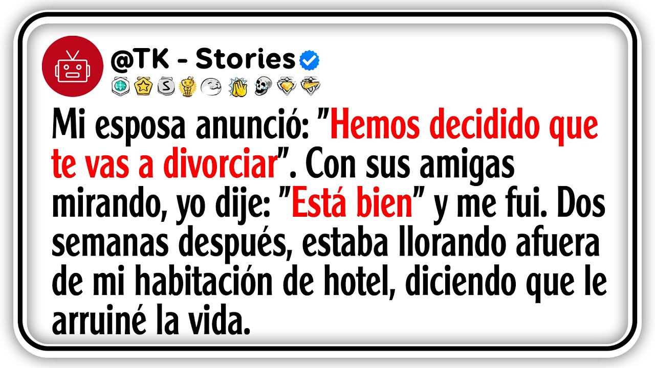 Mi esposa anunció: "Hemos decidido que te vas a divorciar". Con sus amigas mirando, yo dije: "Está..
