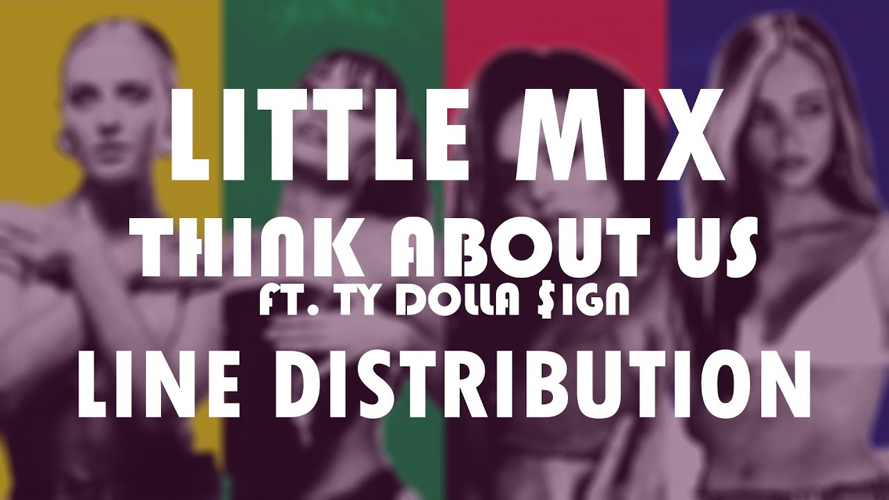 Little Mix - Think About Us ft. Ty Dolla $ign (Line Distribution) *Ty's name is misspelled*