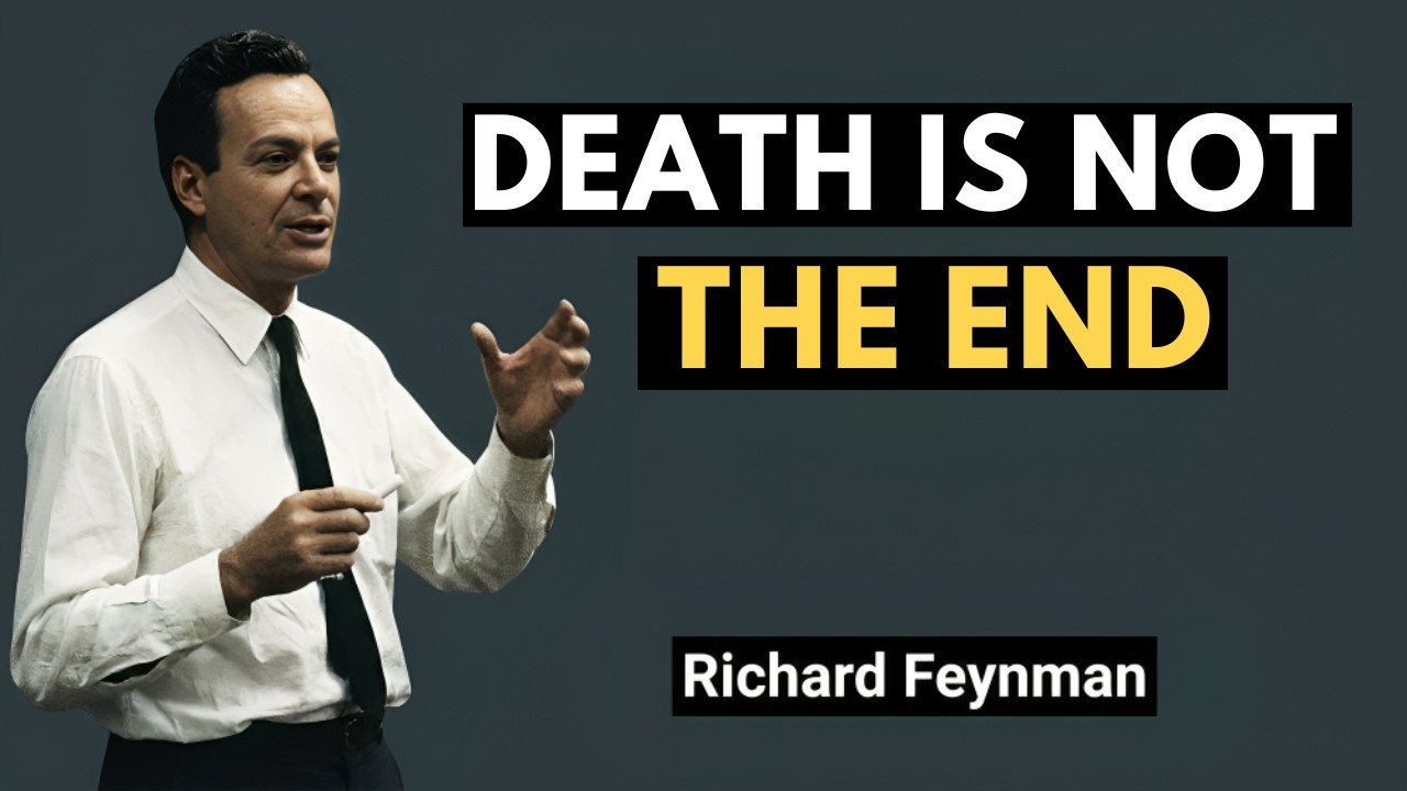 Death Is Not The End — Feynman Explains What Physics Says About Dying