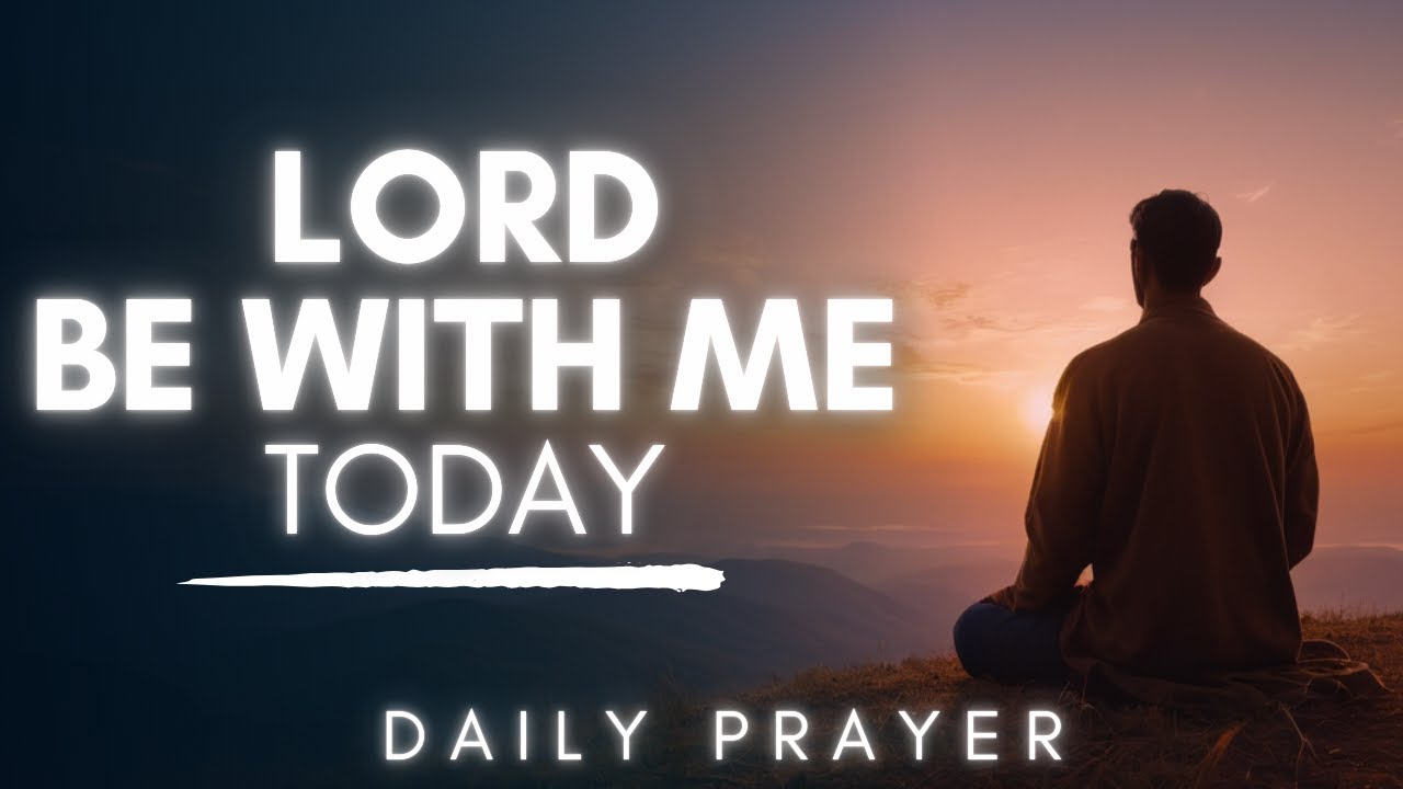 Lord Be With Me Today - A Heartfelt Morning Prayer for God's Presence