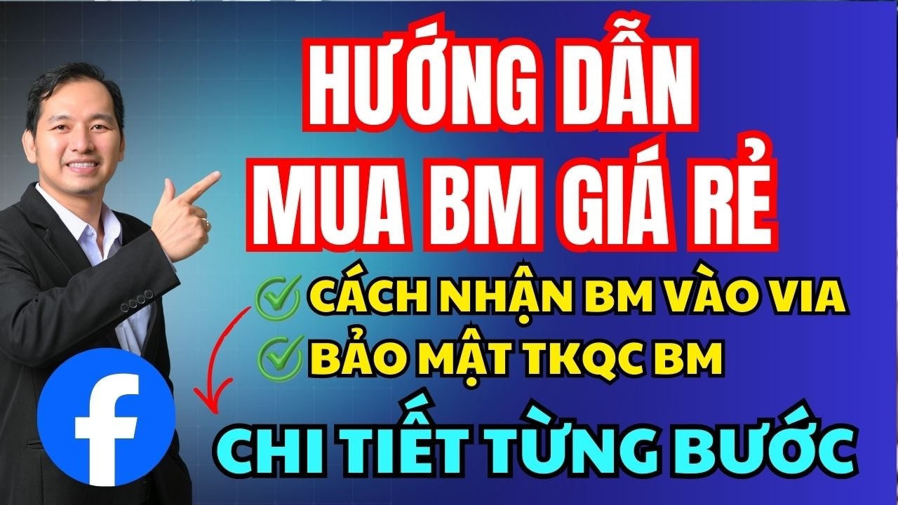 Hướng Dẫn Mua BM Gi&aacute; Rẻ Chạy Quảng C&aacute;o Facebook Hiệu Quả - C&aacute;ch Nhận BM, Bảo Mật TQCK BM Khi Mua