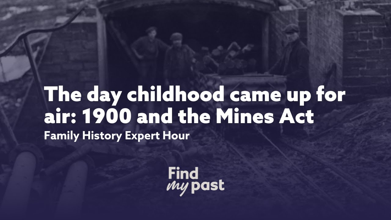 1900 and the Mines Act – Family History Expert Hour with Findmypast | 1 Aug 2025
