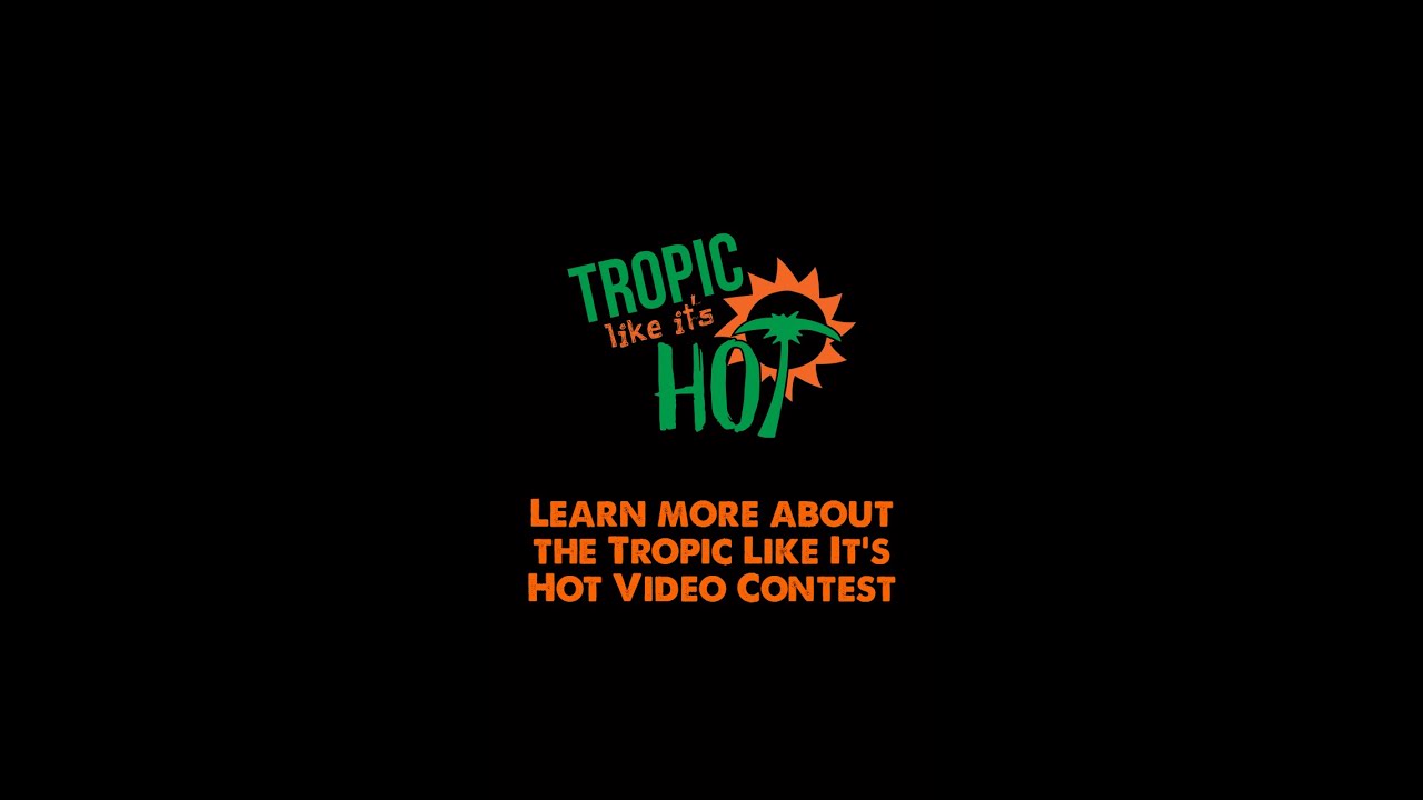 Learn More About the Tropic Like It's Hot Video Contest