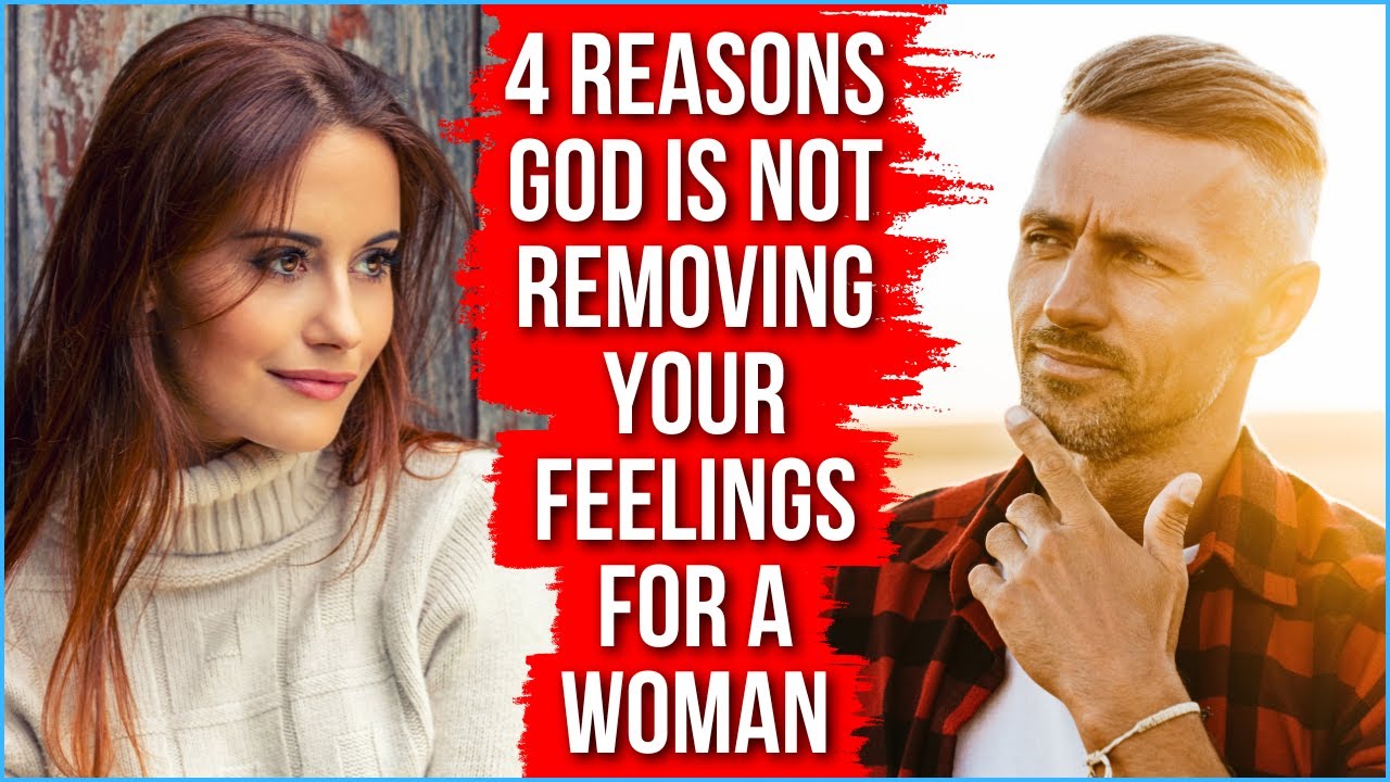 God Is NOT Removing Your Feelings for a Woman Because . . .