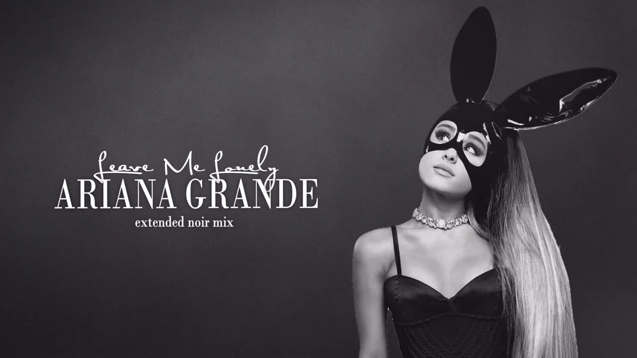 Ariana Grande - Leave Me Lonely (feat. Macy Gray) [Extended Noir Mix]