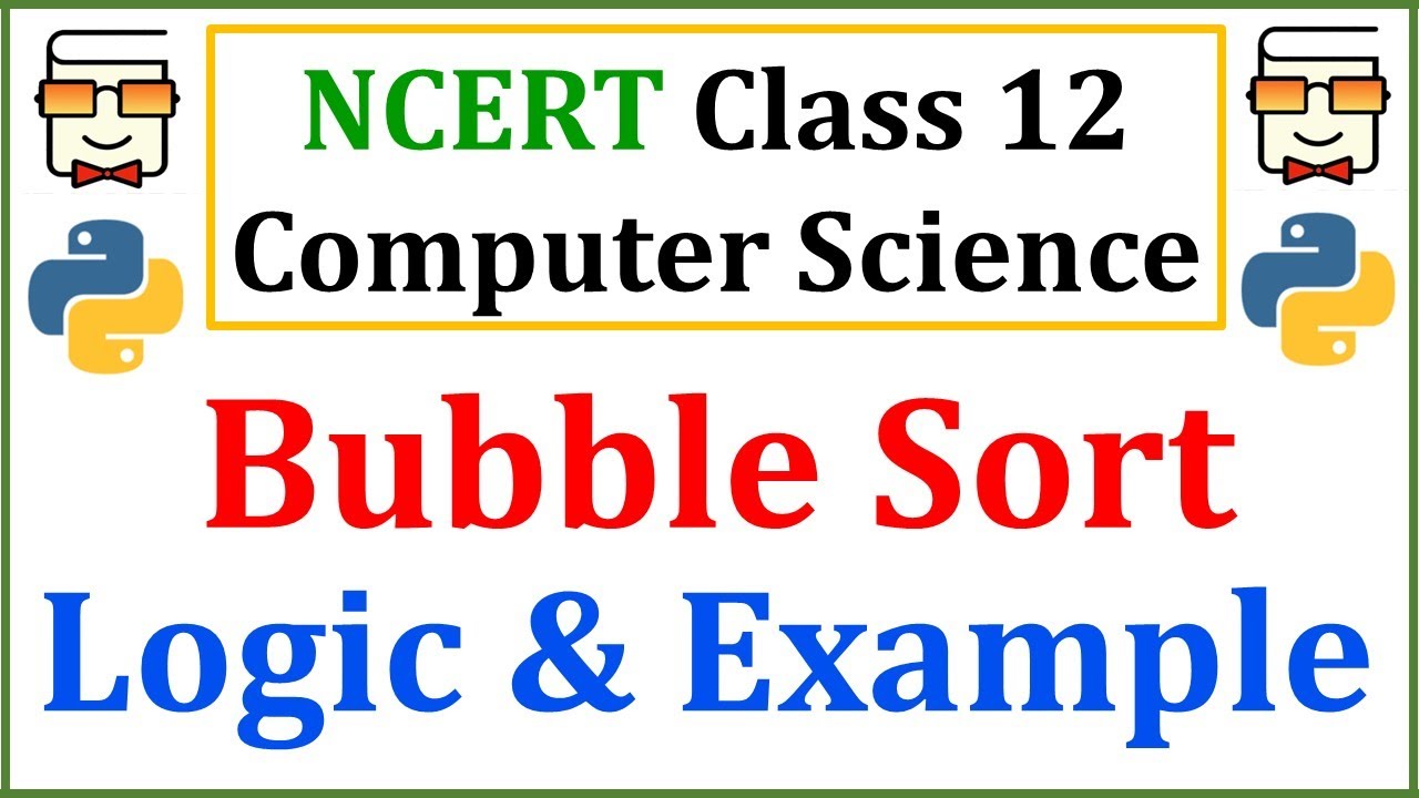 Bubble Sort Algorithm: NCERT Class 12 Computer Science with Python: Chapter 5: Sorting