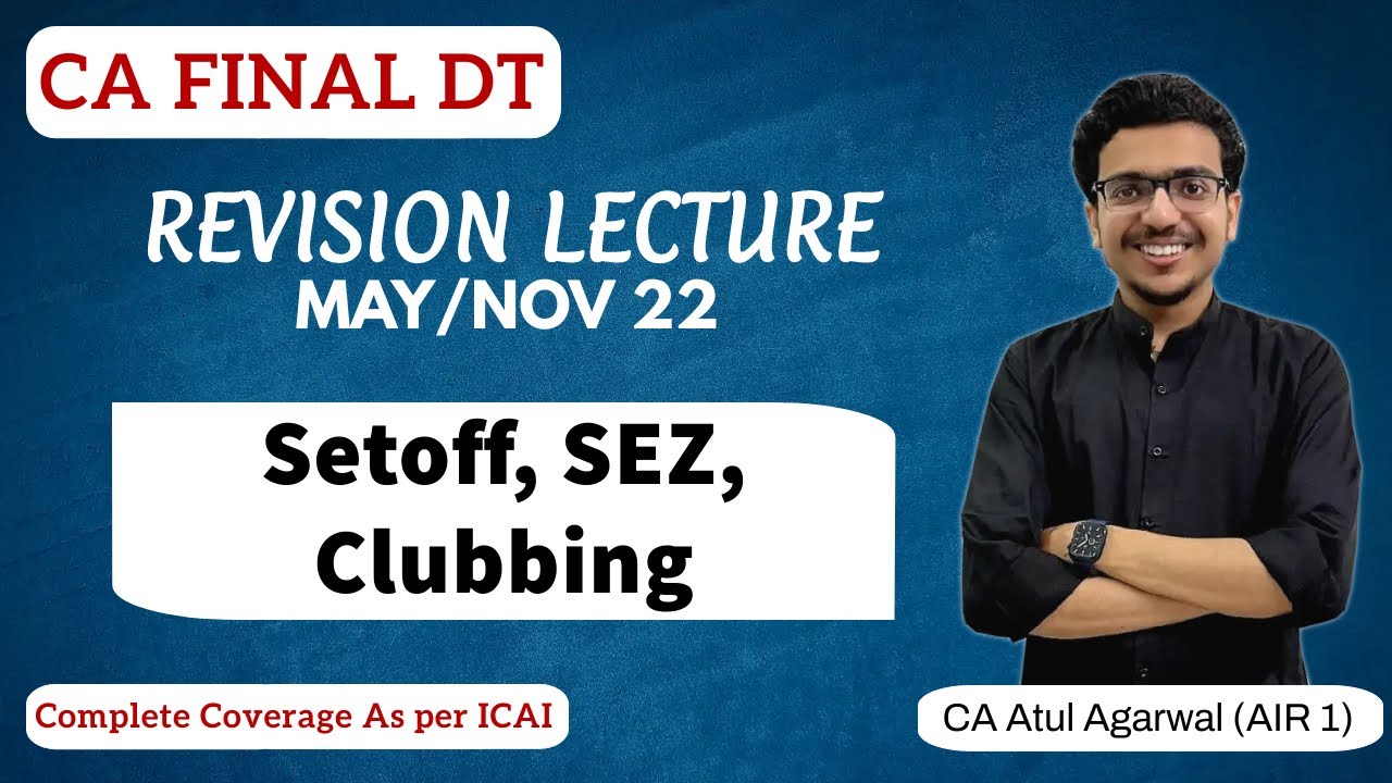 Revision CA Final DT MAY/NOV 2022 | Setoff, SEZ, Clubbing | By Atul Agarwal AIR 1 | Lecture 5