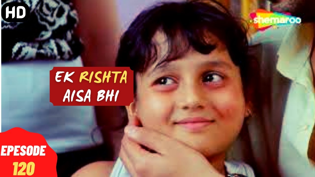 Ek Rishta Aisa Bhi - एक रिश्ता ऐसा भी (HD) | Full Episode 120 | सोनिया और उसकी पांच बहनो की कहानी