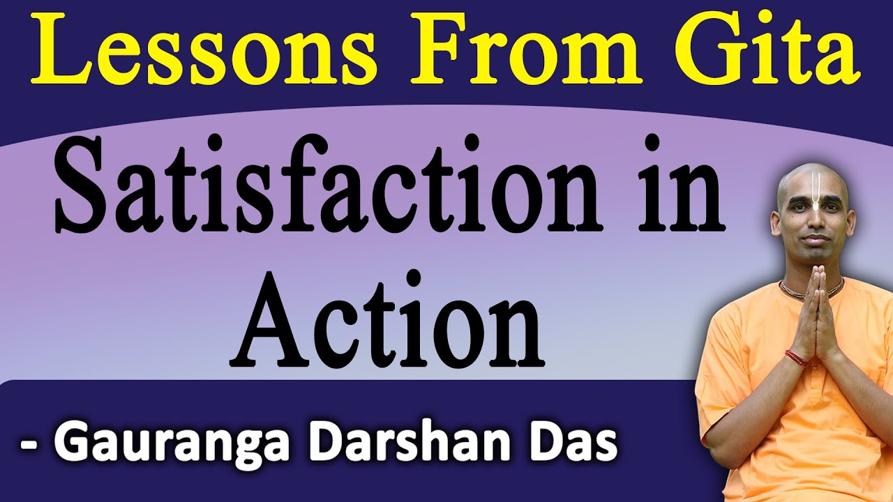 Learn To Obtain Satisfaction in Action | Lessons From Gita | BG 4.20 | Gauranga Darshan Das