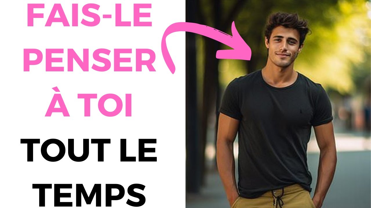 Voici quoi faire pour qu'IL PENSE À VOUS tout le temps