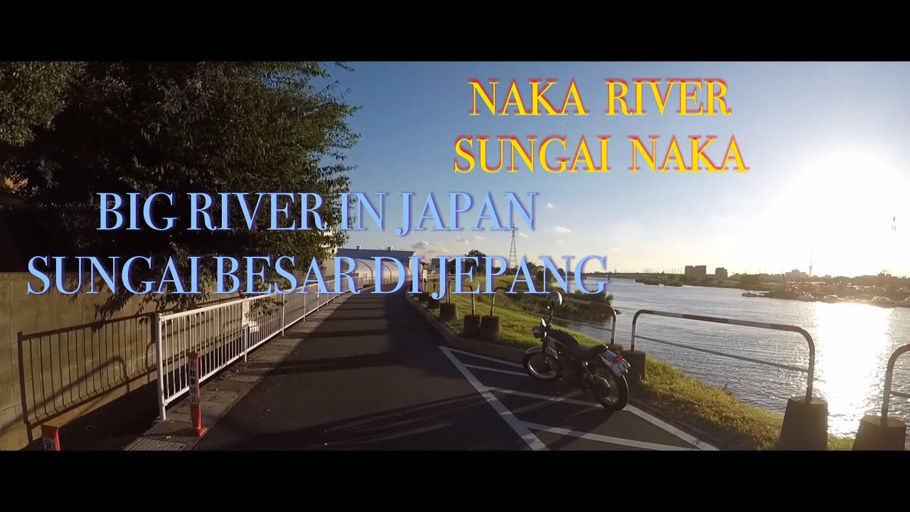 NAKA RIVER / SUNGAI NAKA / NAKAGAWA BIG RIVER IN JAPAN