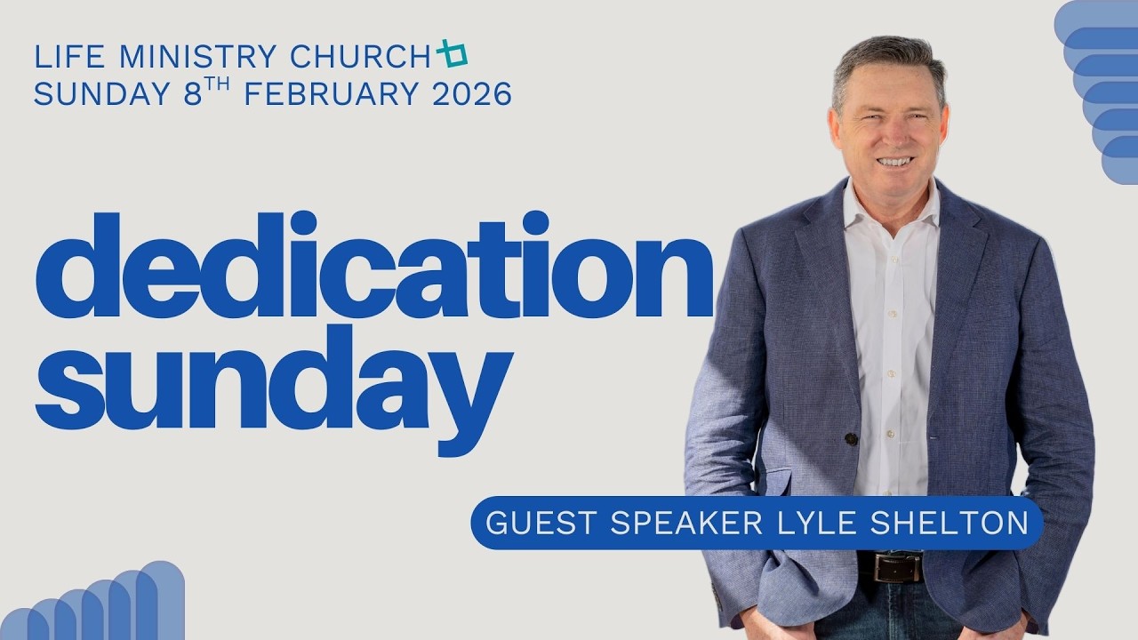 DEDICATION SUNDAY | Lyle Shelton | Sunday 8th February | Life Ministry Church | 10AM