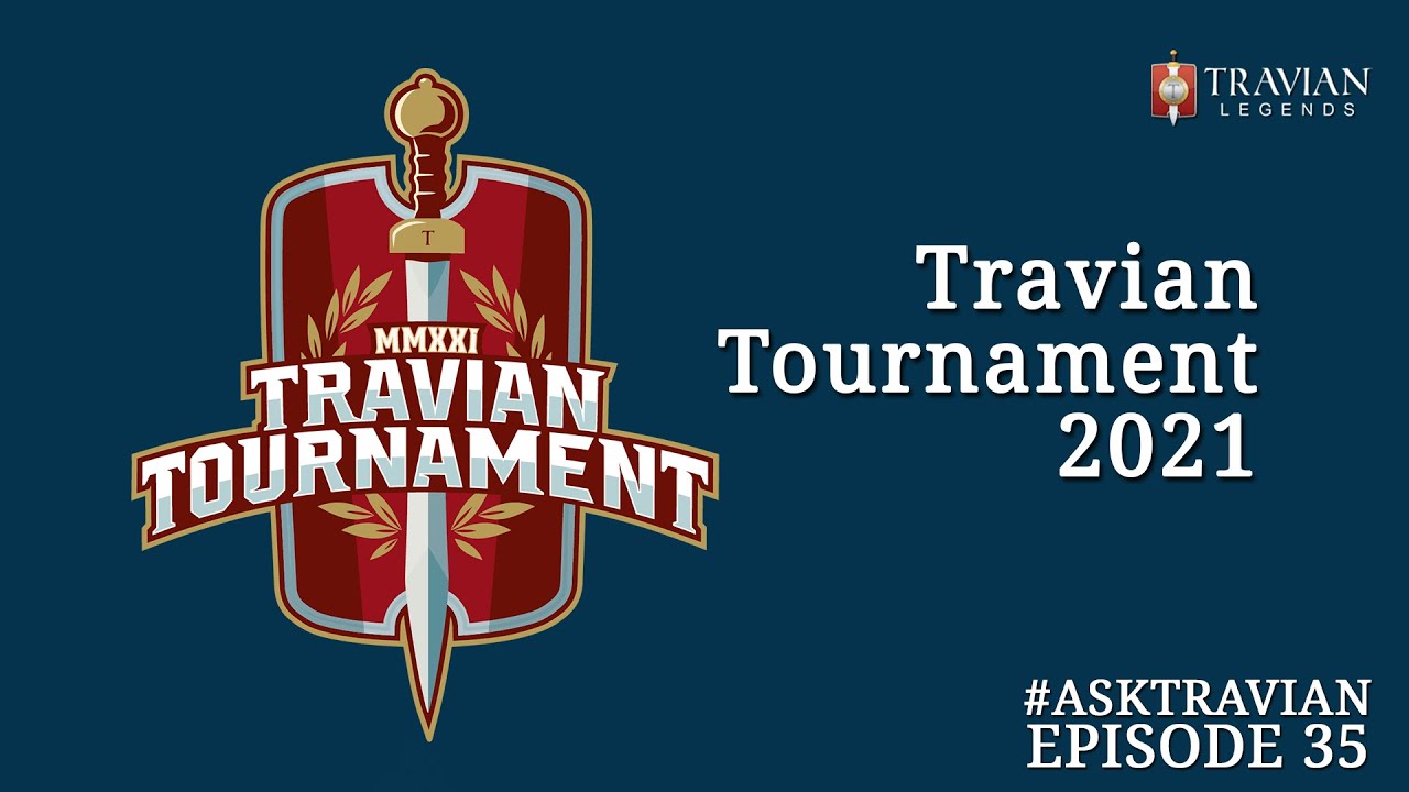 Ask Travian #35 ~ Travian Tournament 2021