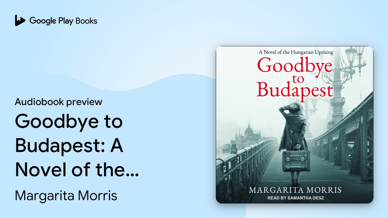 Goodbye to Budapest: A Novel of the Hungarian&hellip; by Margarita Morris &middot; Audiobook preview