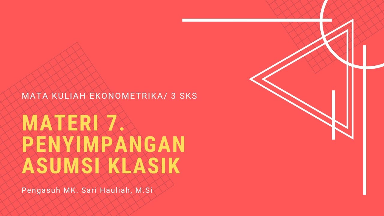 MATERI 7. PENYIMPANGAN ASUMSI KLASIK | MATA KULIAH EKONOMETRIKA / 3 SKS