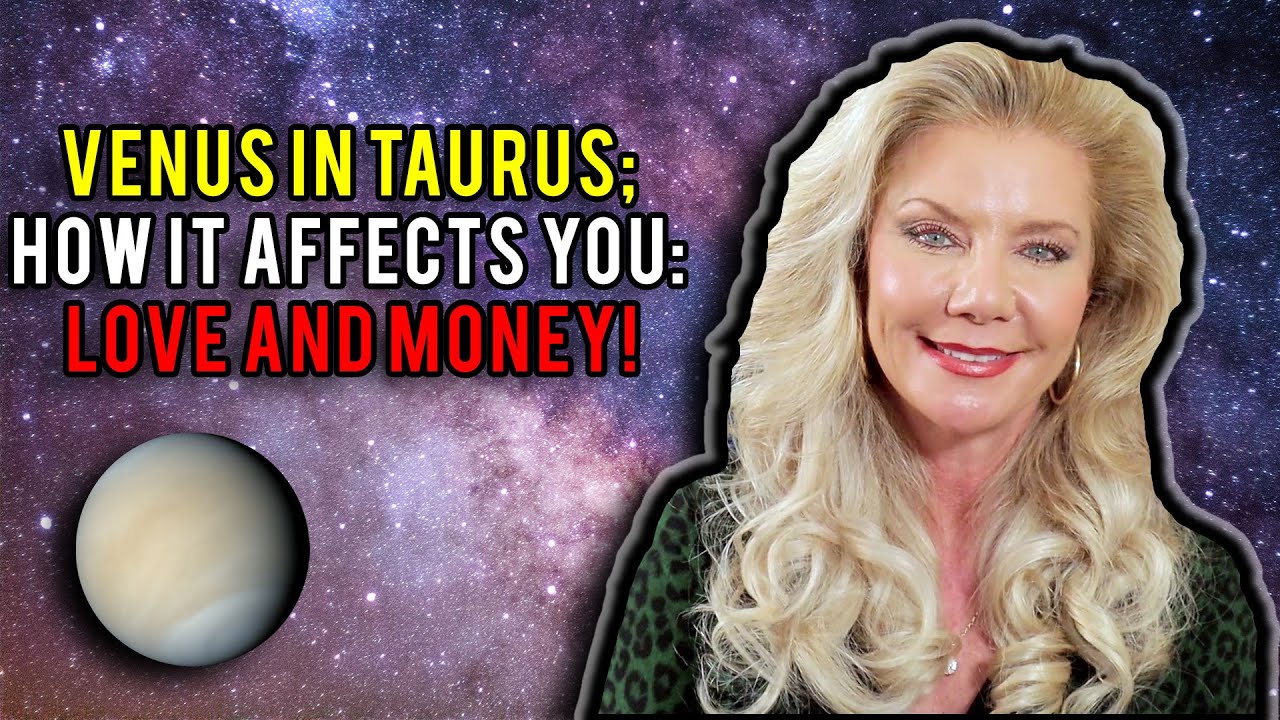 Venus in Taurus: How It Affects You: Love and Money!