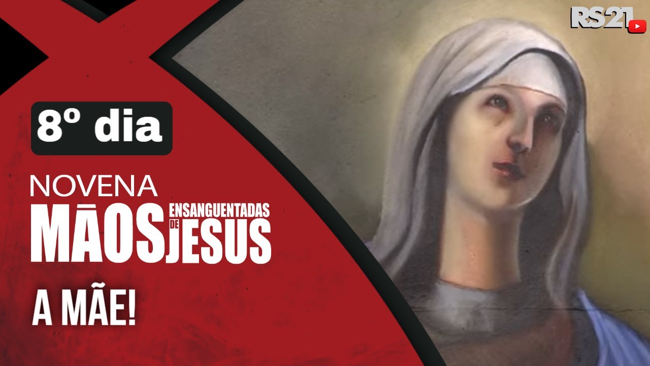 Novena das M&atilde;os Ensanguentadas de Jesus | 8&ordm; A M&atilde;e | Rede S&eacute;culo 21