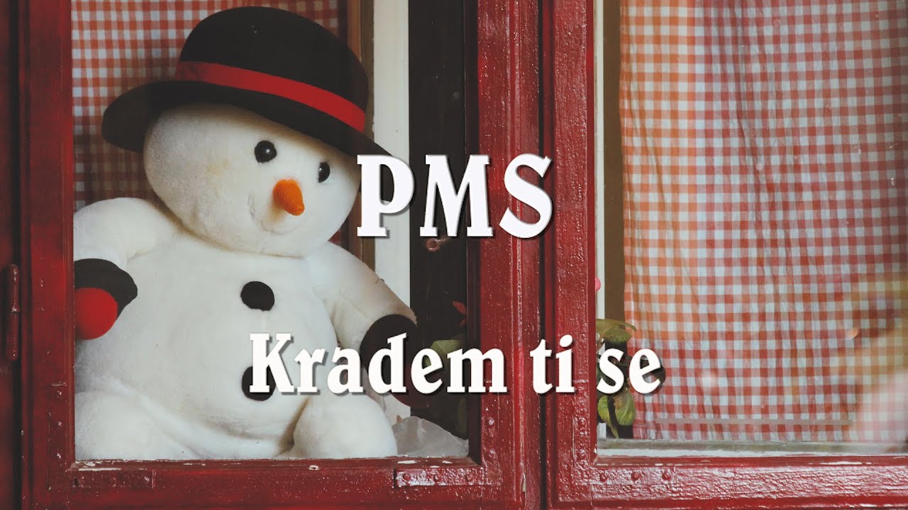 PMS -  Kradem ti se