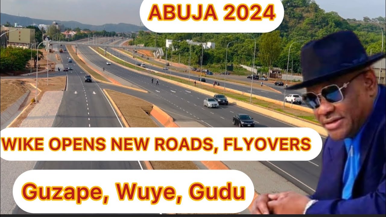 ABUJA NIGERIA TOP CITY TOUR:  WIKE OPENS NEW ROADS, FLYOVERS, PEDESTRIAN BRIGE IN GUZAPE, WUYE, GUDU