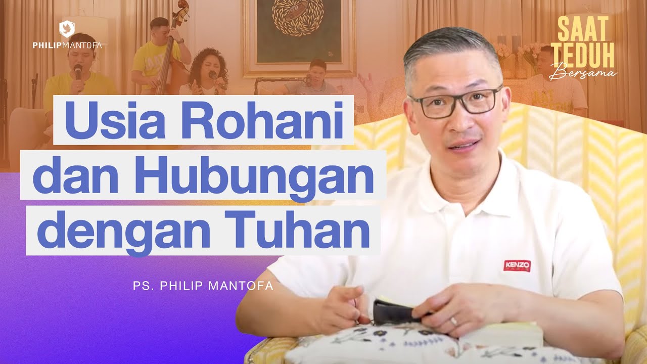 Saat Teduh Bersama - USIA ROHANI & HUBUNGAN DENGAN TUHAN | 21 Mei 2025 (Official Philip Mantofa)