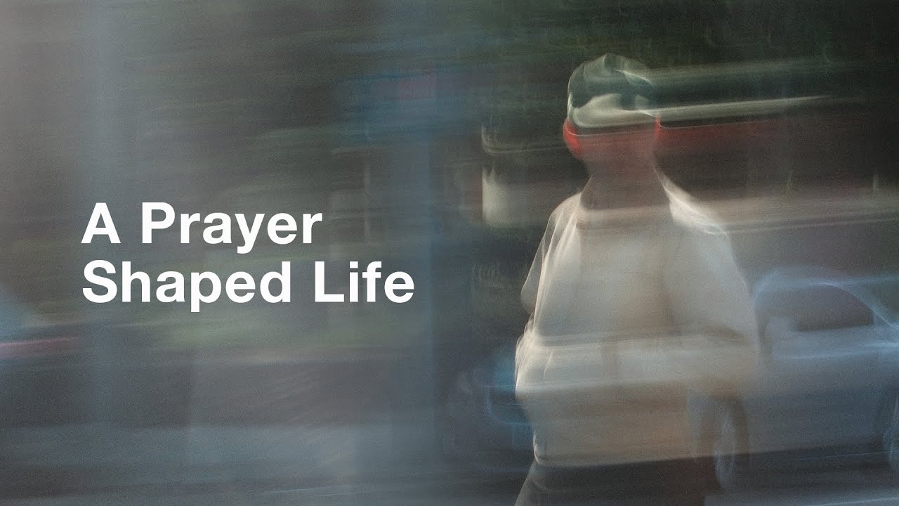 A Prayer Shaped Life - Prayer as “Being with Jesus”