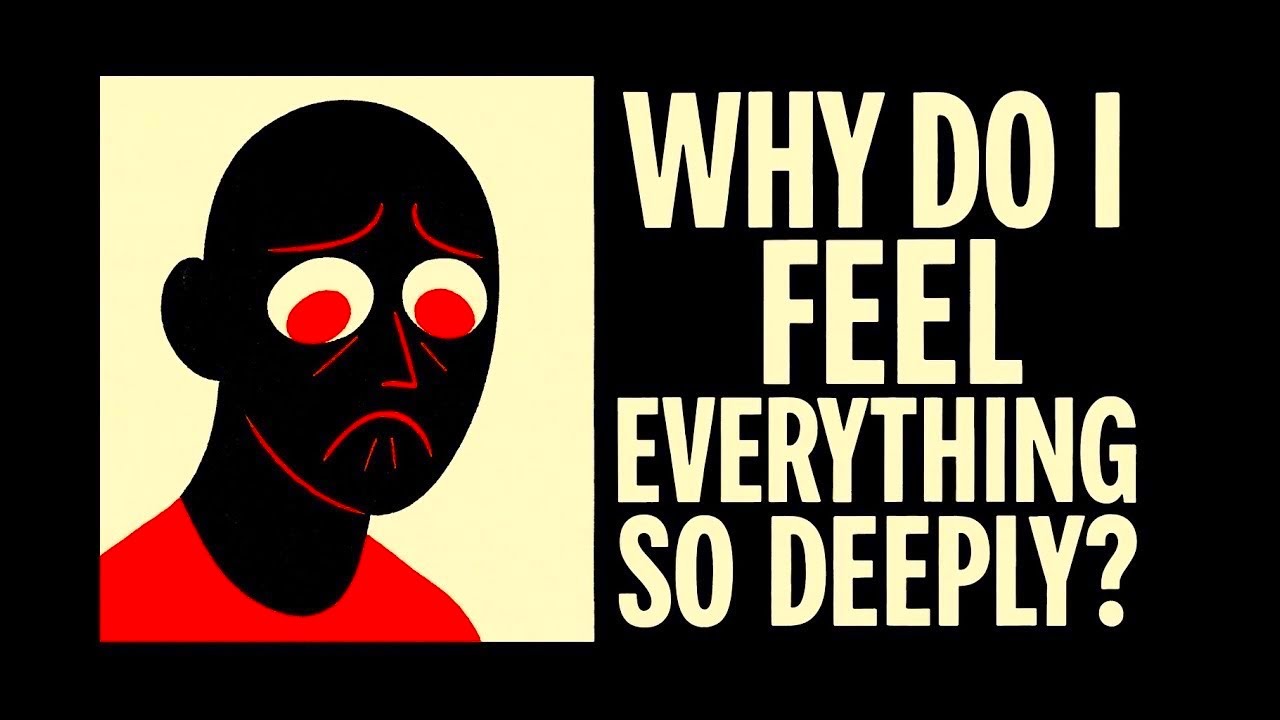 Why Do I Feel Everything So Deeply?