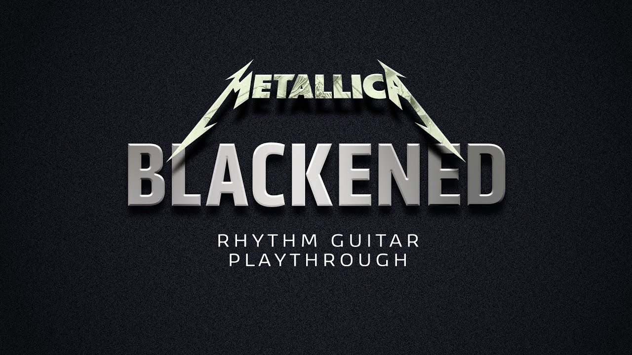 BLACKENED - Metallica  ||  Rhythm Guitar Play-through