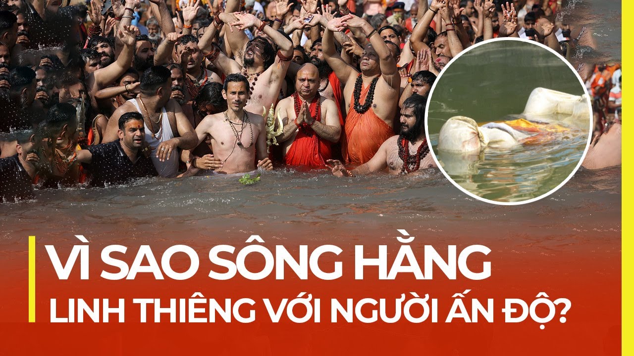 VÌ SAO SÔNG HẰNG LINH THIÊNG VỚI NGƯỜI ẤN ĐỘ?