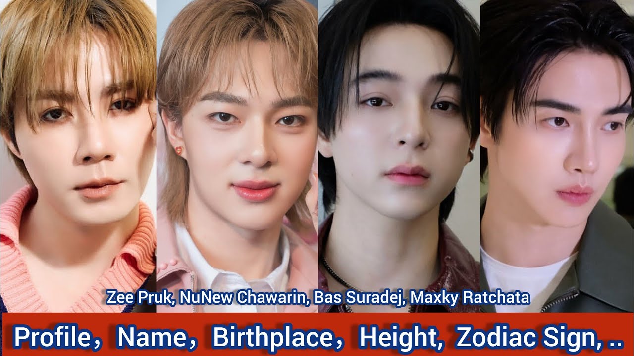 Zee Pruk, NuNew Chawarin, Maxky Ratchata, Bas Suradej | Profile，Name，Birthplace，Height,  Zodiac Sign