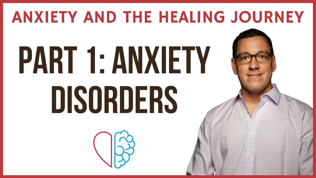 Anxiety and the Healing Journey (Part 1: Anxiety Disorders)