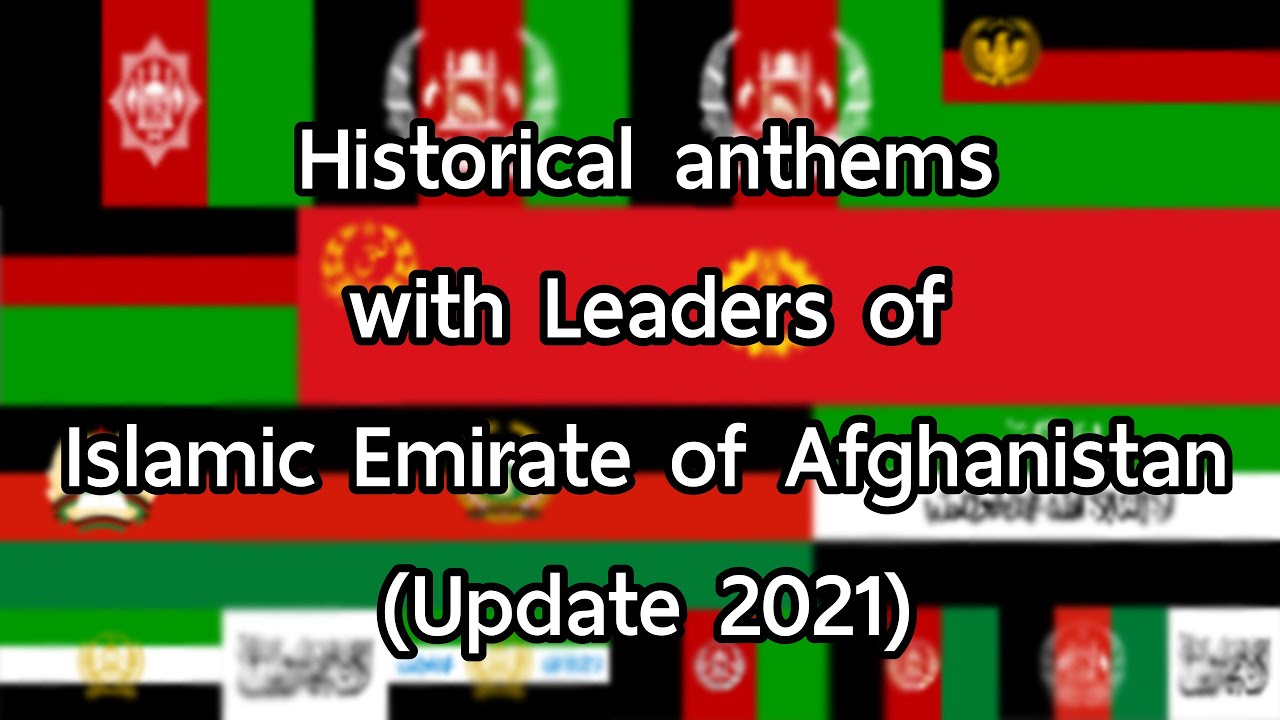 Historical anthems with Leaders of Islamic Emirate of Afghanistan (Update August 2021)