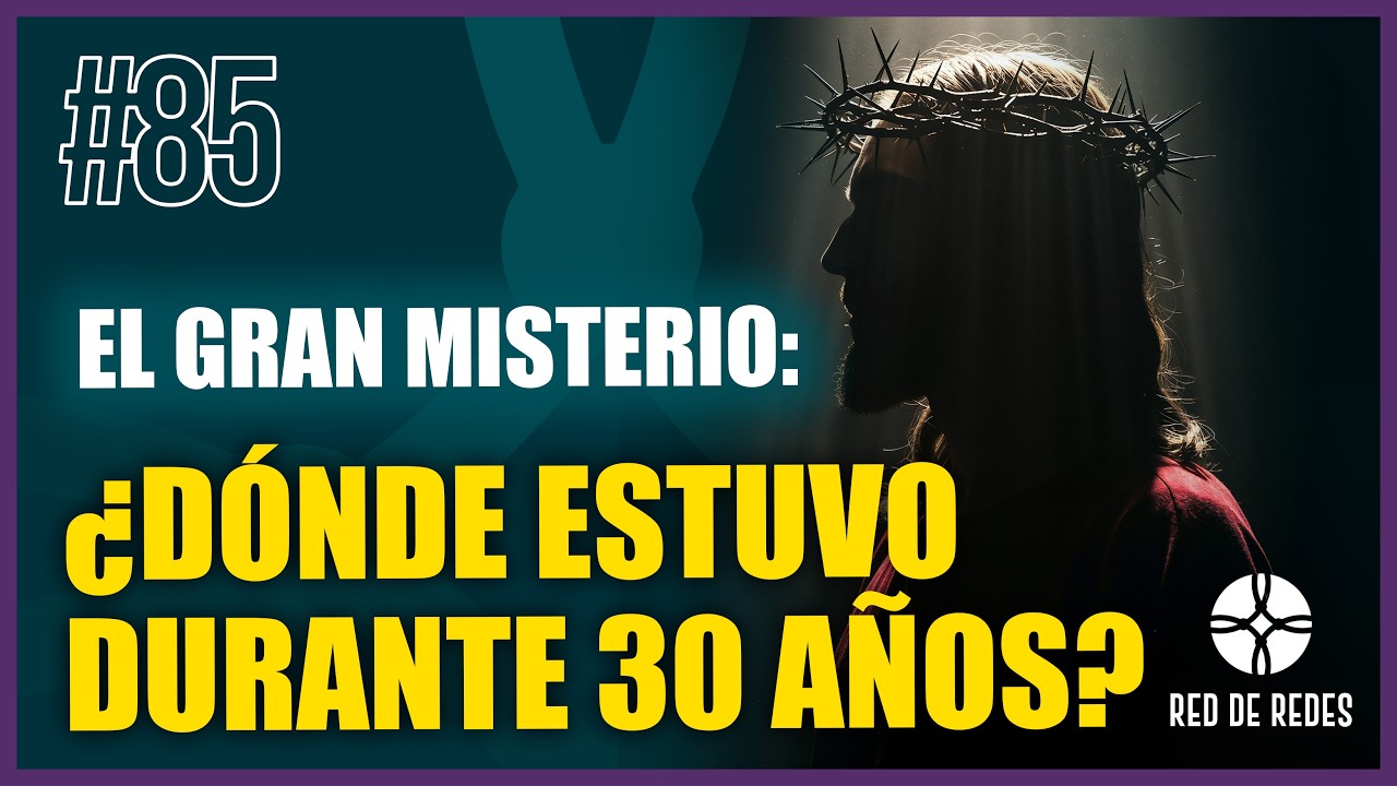Episodio 85: El gran MISTERIO: ¿Qué hizo Jesús durante sus 30 AÑOS OCULTOS?