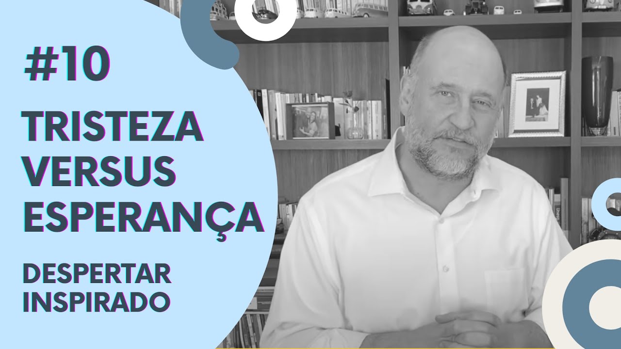 Tristeza versus esperan&ccedil;a | DESPERTAR INSPIRADO 10